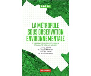 La métropole sous observation environnementale L'observatoire climat urbain et qualité de l'air à Dijon - Collectif - Autrement - Poche - Essai
