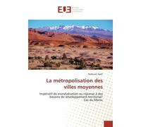 La métropolisation des villes moyennes Impératif de mondialisation ou réponse à des besoins de développement territorial?Cas du Maroc - Redouan Daafi - Universitaires Europeennes - broché - Livre