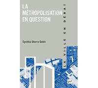 La métropolisation en question - Cynthia Ghorra-Gobin - Puf - broché - Essai