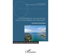 La métropolisation : une opportunité pour le développement des territoires ? L'exemple de la Bretagne - Erwan CHARLES - L'harmattan - broché - Essai