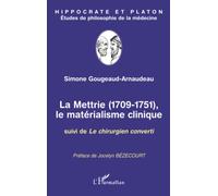 La Mettrie (1709-1751): Le matérialisme clinique Suivi de Le chirurgien converti