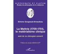 La Mettrie (1709-1751) Le matérialisme clinique - Suivi de Le chirurgien converti - Simone Gougeaud-Arnaudeau - L'harmattan - broché - Etude