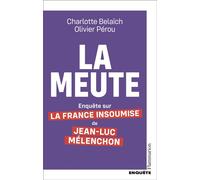 La Meute Enquête sur la France Insoumise de Jean-Luc Mélenchon - Olivier Pérou - Flammarion - broché - Essai