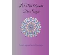 La Mia Agenda Dei Sogni: Scrivi , sogna e lascia il tuo segno
