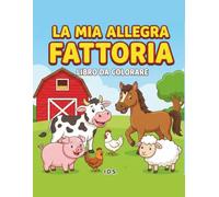 La mia allegra fattoria: Libro da colorare per bambini da 2 a 5 anni, disegni grandi e semplici degli animali della fattoria
