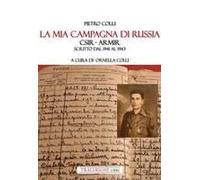 La Mia Campagna Di Russia. Csir - Armir Scritto Dal 1941-1943
