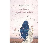 La mia casa è un cielo di farfalle. Ediz. illustrata
