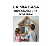 LA MIA CASA: OGNI STANZA È UNA SCOPERTA!