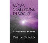 LA MIA COLLEZIONE DI SOGNI: Fiabe scritte da me per te