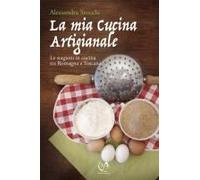 La Mia Cucina Artigianale. Le Stagioni In Cucina Tra Romagna E Toscana