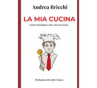 La mia cucina: ricette di famiglia e altre mie invenzioni