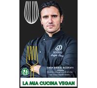 La Mia Cucina Vegan: Ricette Plant-Based Creative e Gourmet: Ricette Vegan Facili, Gourmet e Naturali per Ogni Occasione