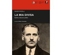 La mia divisa. Scritti e discorsi