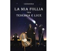 La Mia Follia Tra Tenebra E Luce