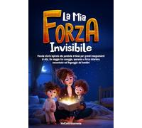 La Mia Forza Invisibile: Brevi storie per bambini dai 6 anni ispirate alle parabole di Gesù. Un viaggio tra coraggio, speranza e forza interiore ideale come perfetto regalo di Natale o di compleanno.