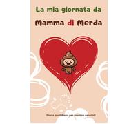 La mia giornata da Mamma di Merda: Diario quotidiano per mamme sensibili