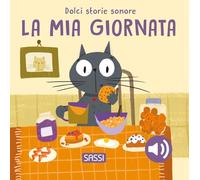 La mia giornata. Dolci storie sonore. Ediz. illustrata