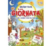 La Mia Giornata. Le Ore, I Giorni, I Mesi Dell'anno. Sticker Book. Con Adesivi