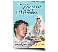 La mia giovinezza con la Madonna Jakov di Medjugorje
