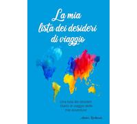 La mia lista dei desideri di viaggio: Una lista dei desideri Diario di viaggio delle mie avventure