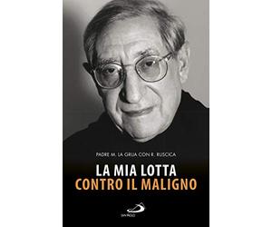 La mia lotta contro il maligno. Vita di padre Matteo La Grua