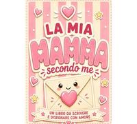 La mia mamma secondo me: Libro attività in stampatello maiuscolo da compilare e personalizzare. Un regalo originale per il compleanno e la Festa della mamma.