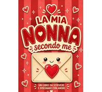 La mia nonna secondo me: Libro attività in stampatello maiuscolo da compilare e personalizzare. Un regalo originale per il compleanno e la Festa della Nonna.