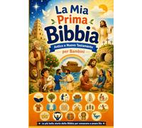 La Mia Prima Bibbia: Antico e Nuovo Testamento per Bambini