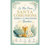 La mia Prima Comunione Bibbia e preghiere per bambini: Storie bibliche, 110 devozioni guidate, lezioni per rafforzare la fede, semplice adorazione ... crescita spirituale per i giovani credenti