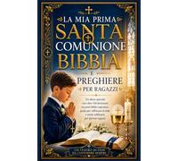 La mia Prima Comunione Bibbia e preghiere per ragazzi: Un regalo speciale con oltre 110 devozioni, storie ispiratrici tratte dalle Scritture, Consigli ... e storie edificanti per i giovani ragazzi
