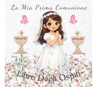 La Mia Prima Comunione, Libro degli Ospiti: Un Ricordo da Custodire per Sempre e un Regalo Speciale per una Bambina che Celebra il Sacramento della Prima Comunione
