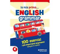 La mia prima... English grammar. 100 esercizi. I più importanti argomenti spiegati in italiano