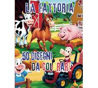 La Mia Prima Fattoria - Libro da Colorare: 50 Disegni per Piccoli Artisti: Scopri il magico mondo della fattoria: 50 disegni da colorare per stimolare creatività e divertimento