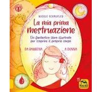 La Mia Prima Mestruazione. Un Fantastico Libro Illustrato Per Scoprire Il Proprio Corpo