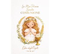 La Mia Prima Santa Comunione - Libro degli Ospiti per Bambina - Edizione Speciale Dorata: Un dono cattolico per la Prima Comunione - libro degli ... pensieri, auguri, benedizioni, foto e firme