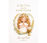 La Mia Prima Santa Comunione - Libro degli Ospiti per Bambina - Edizione Speciale Dorata: Un dono cattolico per la Prima Comunione - libro degli ... pensieri, auguri, benedizioni, foto e firme