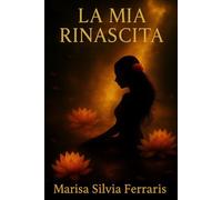 LA MIA RINASCITA: Storia di una Donna che ha Smesso di Cadere - Un viaggio dal buio alla luce.