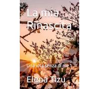 La mia Rinascita: Una vita senza di me 1