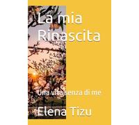 La mia Rinascita: Una vita senza di me