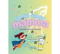 La mia super MAMMA: Un libro tutto per noi