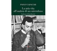 La mia vita all’ombra di un microfono