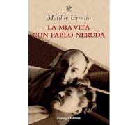 La mia vita con Pablo Neruda