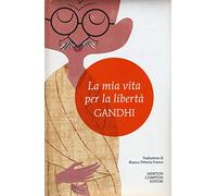 La mia vita per la libertà. L'autobiografia del profeta della non-violenza