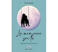 La Mia Voce Sei Tu. Romanzo Di Una Storia Vera