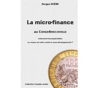 La micro-finance au Congo-Brazzaville Instrument de paupérisation ou moyen de lutte contre le sous-développement ? - Serges Ikiemi - L'harmattan - broché - Etude