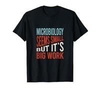 La microbiologie Semble Petite mais C'est Un Gros Travail T-Shirt