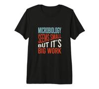 La microbiologie Semble Petite mais C'est Un Gros Travail T-Shirt Haut de Gamme