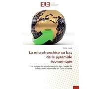 La microfranchise au bas de la pyramide économique Un moyen de modernisation des Unités de Production Informelle en Côte d'Ivoire - Gildas Bagne - Universitaires Europeennes - broché - Etude