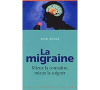La migraine : Mieux la connaître, mieux la soigner