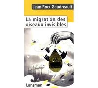 La migration des oiseaux invisibles - Jean-Rock Gaudreault - Lansman Eds - broché - Théâtre